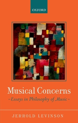 Musical Concerns: Essays in Philosophy of Music - Levinson, Jerrold