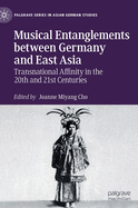 Musical Entanglements Between Germany and East Asia: Transnational Affinity in the 20th and 21st Centuries