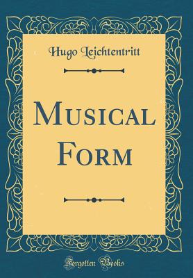 Musical Form (Classic Reprint) - Leichtentritt, Hugo
