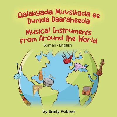 Musical Instruments from Around the World (Somali-English): Qalabyada Muusikada ee Dunida Daafaheeda - Kobren, Emily, and Said, Sadia (Translated by)