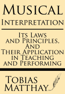 Musical Interpretation: Its Laws and Principles, and Their Application in Teaching and Performing