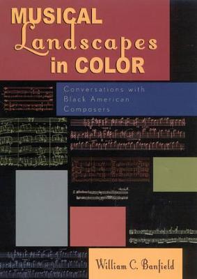 Musical Landscapes in Color: Conversations with Black American Composers - Banfield, Bill