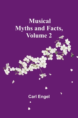 Musical Myths and Facts, Volume 2 - Engel, Carl