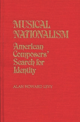 Musical Nationalism: American Composers' Search for Identity - Levy, Alan