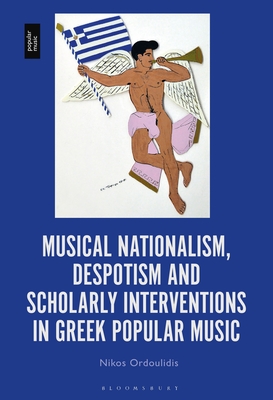 Musical Nationalism, Despotism and Scholarly Interventions in Greek Popular Music - Ordoulidis, Nikos