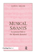 Musical Savants: Exceptional Skill in the Mentally Retarded