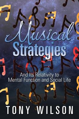 Musical Strategies: And Its Relativity to Mental Function and Social Life - Wilson, Tony