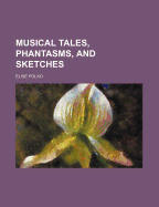 Musical Tales, Phantasms, and Sketches