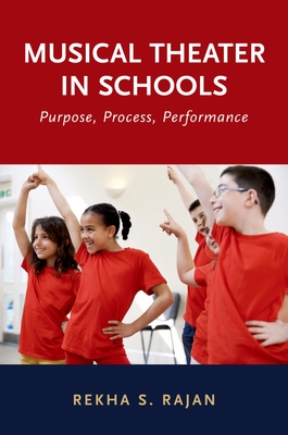 Musical Theater in Schools: Purpose, Process, Performance - Rajan, Rekha S