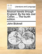 Musical Travels Through England. By the Late Joel Collier, ... The Fourth Edition