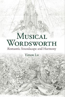 Musical Wordsworth: Romantic Soundscape and Harmony - Lo, Yimon