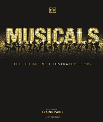 Musicals: The Definitive Illustrated Story - DK, and Paige, Elaine (Foreword by)