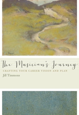 Musician's Journey: Crafting Your Career Vision and Plan - Timmons, Jill