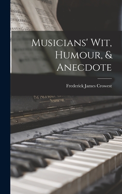 Musicians' Wit, Humour, & Anecdote - Crowest, Frederick James