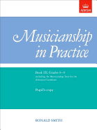 Musicianship in Practice, Book III, Grades 6-8: Pupil'S Copy Only
