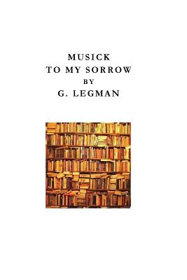Musick to My Sorrow: Book Four of Peregrine Penis - Legman, G