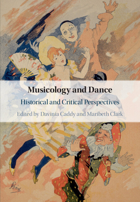 Musicology and Dance - Caddy, Davinia (Editor), and Clark, Maribeth (Editor)