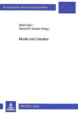 Musik und Literatur: Komparatistische Studien zur Strukturverwandtschaft - Gruber, Gerold W (Editor), and Gier, Albert (Editor)