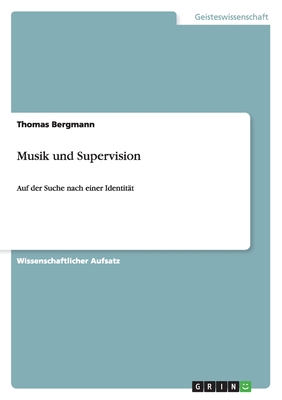 Musik und Supervision: Auf der Suche nach einer Identitt - Bergmann, Thomas