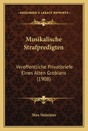Musikalische Strafpredigten: Veroffentliche Privatbriefe Eines Alten Grobians (1908)