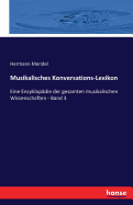 Musikalisches Konversations-Lexikon: Eine Encyklop?die der gesamten musikalischen Wissenschaften - Band 3