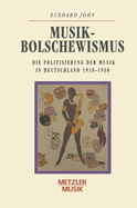 Musikbolschewismus: Die Politisierung Der Musik in Deutschland 1918-1938