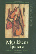 Musikkens tjenere: Forsker, Instrument, Musiker - Musikhistorisk Museums 100 rs Jubilumsskrift