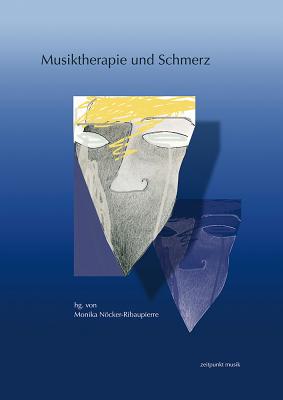 Musiktherapie Und Schmerz: 16. Musiktherapietagung Am Freien Musikzentrum Munchen E. V. (1. Bis 2. Marz 2008) - Nocker-Ribaupierre, Monika (Editor)