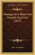 Musings of a Blind and Partially Deaf Girl (1873)