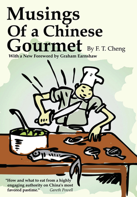 Musings of a Chinese Gourmet - Cheng, F T, and Earnshaw, Graham (Foreword by)