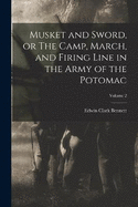 Musket and Sword, or The Camp, March, and Firing Line in the Army of the Potomac; Volume 2