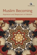 Muslim Becoming: Aspiration and Skepticism in Pakistan