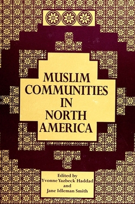Muslim Communities in North America - Haddad, Yvonne Yazbeck (Editor), and Smith, Jane Idleman (Editor)