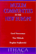 Muslim Communities in the New Europe - Nonneman, Gerd, Dr. (Editor), and Szajkowski, Bogdan (Editor), and Niblock, Tim (Editor)