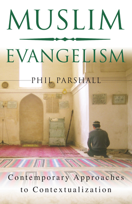 Muslim Evangelism: Contemporary Approaches to Contextualization - Parshall, Phil, and Harris, Ramsay (Foreword by)