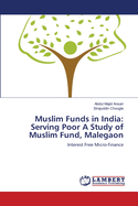 Muslim Funds in India: Serving Poor A Study of Muslim Fund, Malegaon