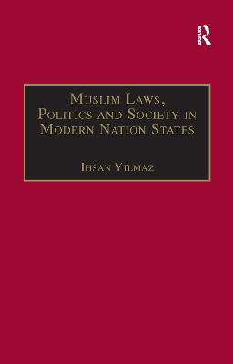 Muslim Laws, Politics and Society in Modern Nation States: Dynamic Legal Pluralisms in England, Turkey and Pakistan - Yilmaz, Ihsan