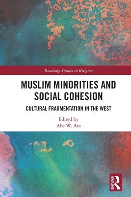 Muslim Minorities and Social Cohesion: Cultural Fragmentation in the West - Ata, Abe W (Editor)