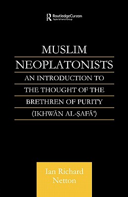 Muslim Neoplatonists: An Introduction to the Thought of the Brethren of Purity - Netton, Ian Richard, Professor