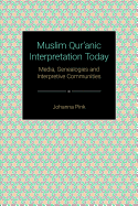 Muslim Qur'anic Interpretation Today: Media, Genealogies and Interpretive Communities