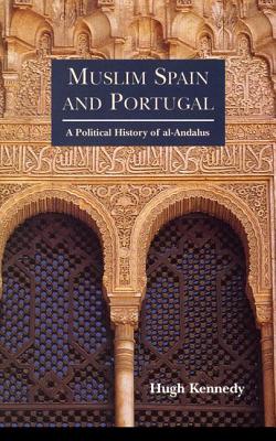 Muslim Spain and Portugal: A Political History of al-Andalus - Kennedy, Hugh
