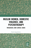 Muslim Women, Domestic Violence, and Psychotherapy: Theological and Clinical Issues