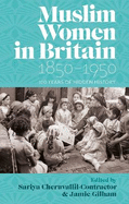 Muslim Women in Britain, 1850-1950: 100 Years of Hidden History