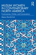 Muslim Women in Contemporary North America: Controversies, Clichs, and Conversations