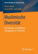 Muslimische Diversitt: Ein Kompass Zur Religisen Alltagspraxis in sterreich