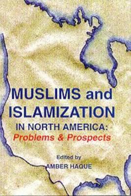 Muslims and Islamization in North America: Problems & Prospects - Haque, Amber (Editor)