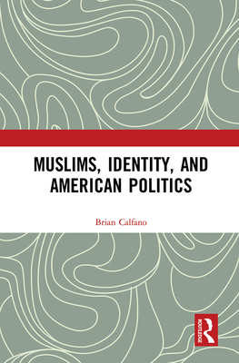 Muslims, Identity, and American Politics - Calfano, Brian