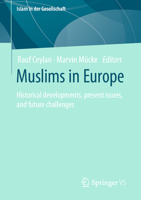 Muslims in Europe: Historical Developments, Present Issues, and Future Challenges - Ceylan, Rauf (Editor), and Mcke, Marvin (Editor)