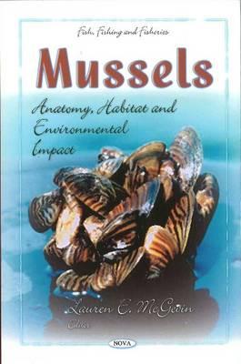 Mussels: Anatomy, Habitat & Environmental Impact - McGevin, Lauren E (Editor)