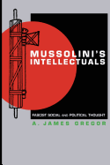 Mussolini's Intellectuals: Fascist Social and Political Thought